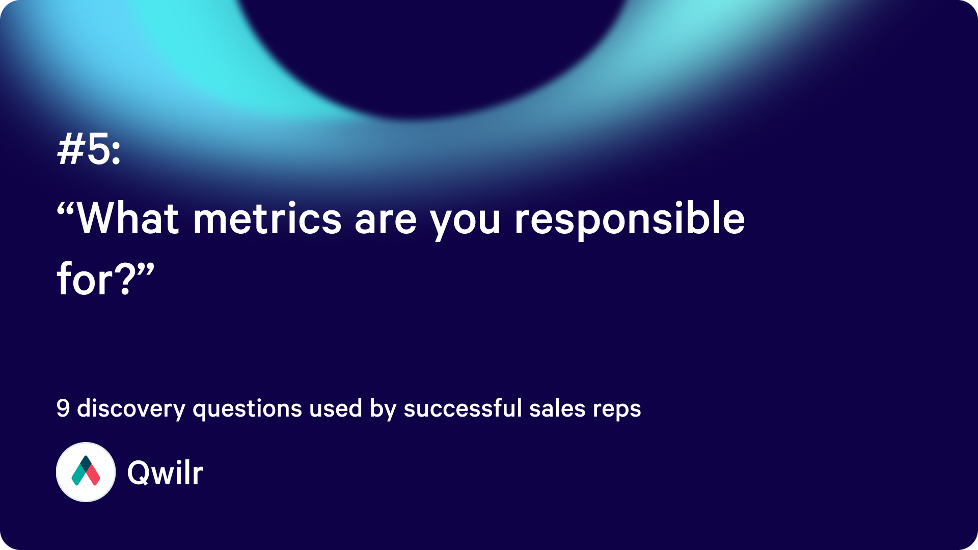 “What metrics are you responsible for?”